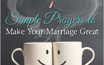 7 Simple Prayers to Make Your Marriage Great