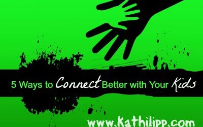 5 Ways to Connect Better with Your Kids