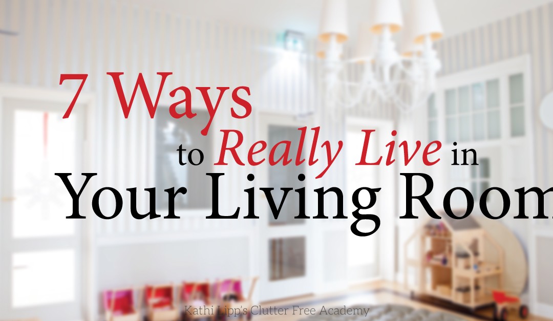 7 Ways to Really Live in Your Living Room