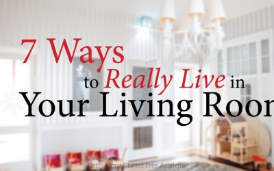 7 Ways to Really Live in Your Living Room