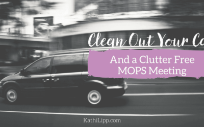 Clean Out Your Car (and a Clutter Free MOPS Meeting)