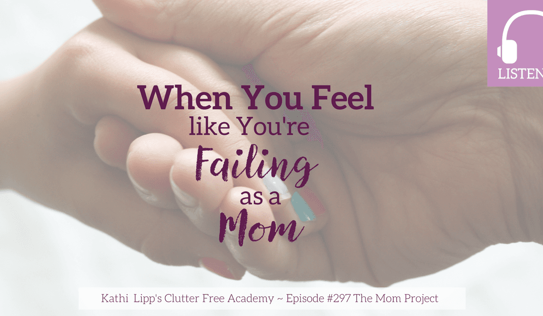 Episode #297 When You Feel Like You’re a Failing Mom-The Mom Project