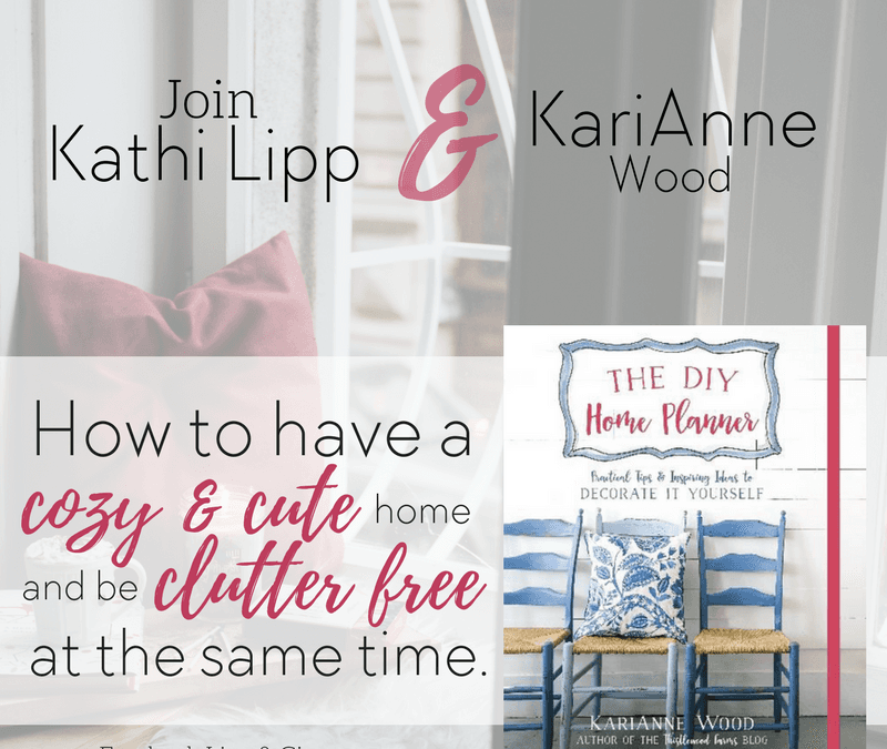 Live Tonight 7PM PDT!  How to Have a Cozy and Cute Home and Be Clutter Free at the Same Time