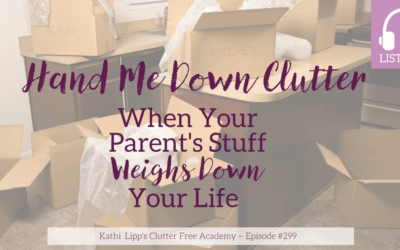 Episode #299 Hand Me Down Clutter