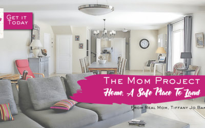 The Mom Project, Chapter 4: Home, A Safe Place to Land