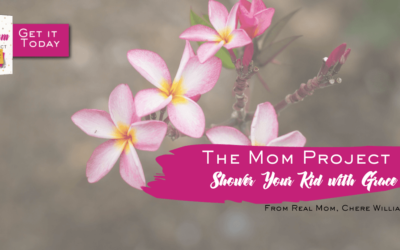 The Mom Project Chapter 13: Shower Your Kids With Grace