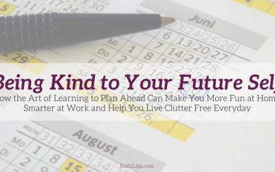 Being Kind to Your Future Self How the Art of Learning to Plan Ahead by a Whole Month Can Make You More Fun at Home, Smarter at Work and Help You Live Clutter Free Everyday