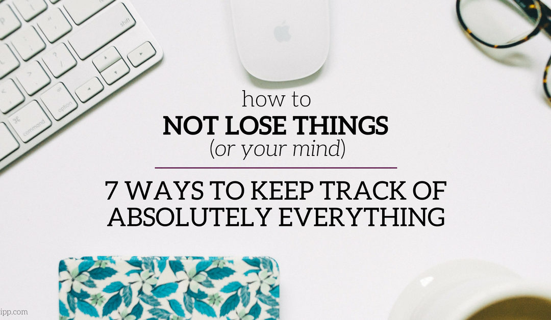 How to Not Lose Things: 7 Ways to Keep Track of Absolutely Everything