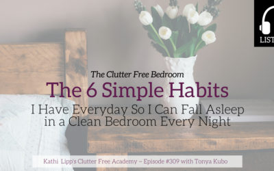 Episode #309: The Clutter Free Bedroom The 6 Simple Habits I Have Everyday So I Can Fall Asleep in a Clean Bedroom Every Night