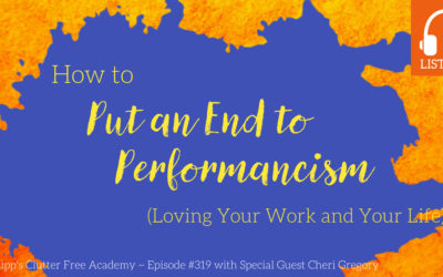 #319: How to Put an End to Performancism (Loving Your Work and Your Life)