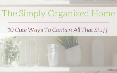 The Simply Organized Home – 10 Cute Ways to Contain All that Stuff