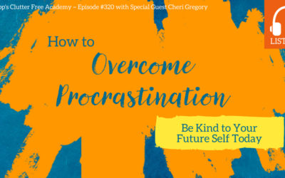 #320: How to Be Kind to Your Future Self and Overcome Procrastination Today