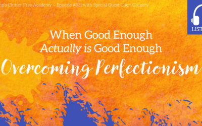 #321: When Good Enough Actually is Good Enough (Overcoming Perfectionism)