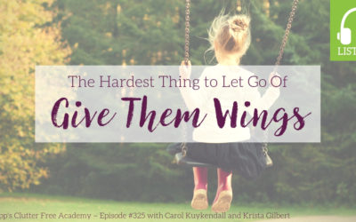 #325 The Hardest Thing to Let Go Of: Give Them Wings, by Carol Kuykendall and Krista Gilbert