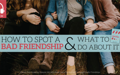 #326 How To Spot a Bad Friendship and What To Do About It