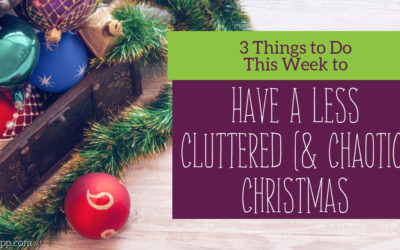 3 Things to do this Week to have a Less Cluttered (and Chaotic) Christmas