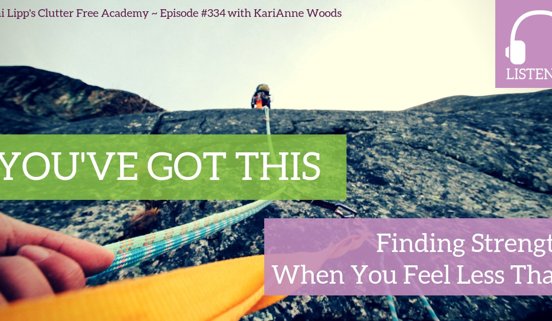 #334 You’ve Got This: Finding Strength When You Feel Less Than with KariAnne Wood