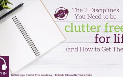 #336 The 2 Disciplines You Need to be Clutter-Free for Life (and how to get them) Part 2 with Tonya Kubo