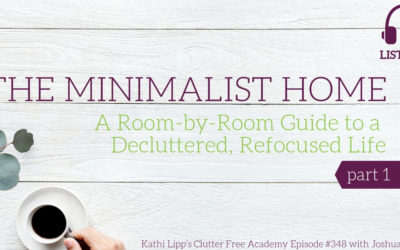 #348 The Minimalist Home: A Room-by-Room Guide to a Decluttered, Refocused Life with Joshua Becker Part 1