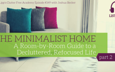 #349 The Minimalist Home: A Room-by-Room Guide to a Decluttered, Refocused Life Part 2 with Joshua Becker