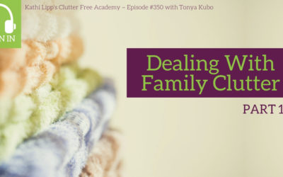 #350 Dealing with Family Clutter Part 1 with Tonya Kubo