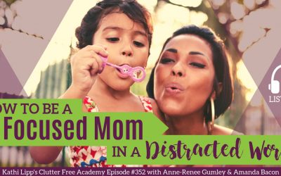 #352 How to be a Focused Mom in a Distracted World with Anne-Renee Gumley and Amanda Bacon