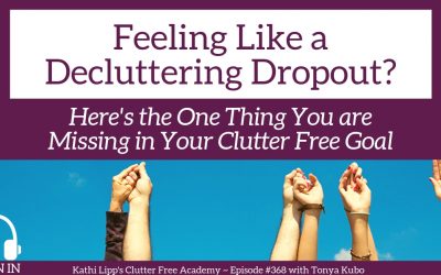 #368: Feeling Like a Decluttering Dropout? Here’s the One Thing You are Missing in Your Clutter Free Goal