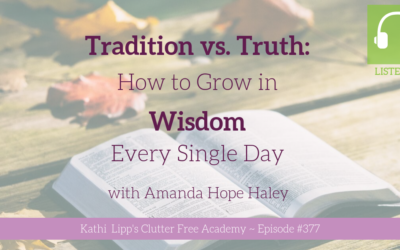 #377: Tradition vs. Truth: How to Grow in Wisdom Every Single Day with Amanda Hope Haley