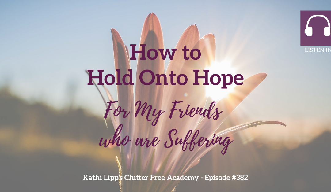 #382: How to Hold Onto Hope – For My Friends Who Are Suffering