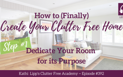 #392: How to (Finally) Create Your Clutter Free Home Step #1: Dedicate Your Room for Its Purpose