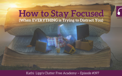 #397: How to Stay Focused (When Everything is Trying to Distract You)