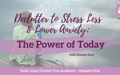 #416 DeClutter to Stress Less & Lower Anxiety: The Power of Today