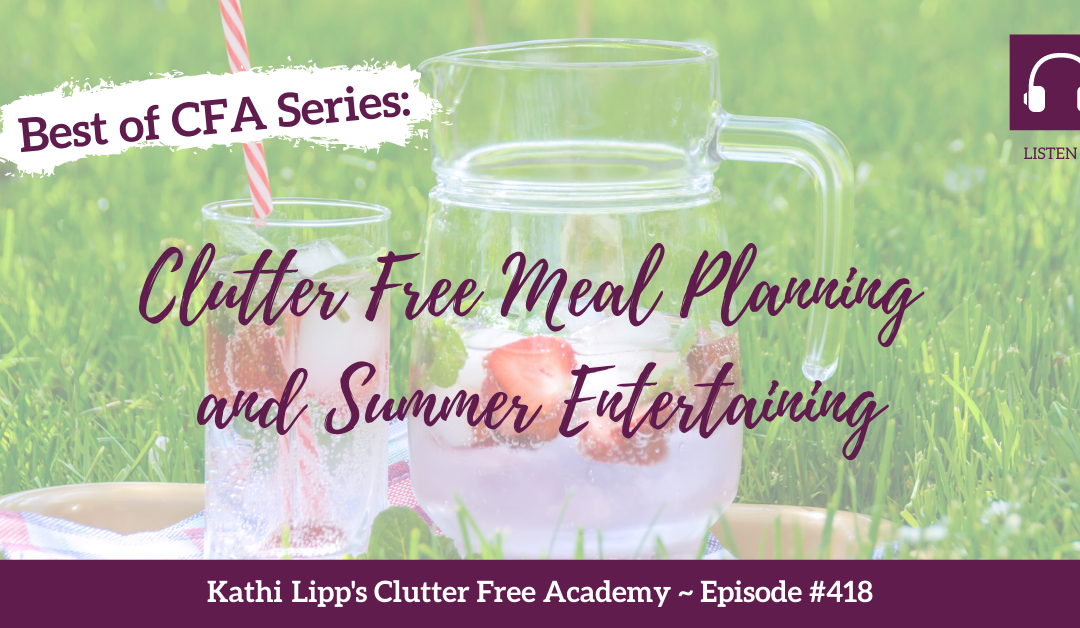 #418 Clutter Free Meal Planning and Summer Entertaining Re-release