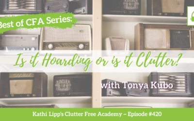 #420 Best of CFA Series: Is it Hoarding or is it Clutter? Part 2 (Re-Release!)