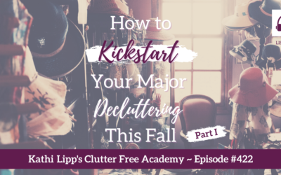 422 How to Kickstart Your Major Decluttering This Fall Part 1