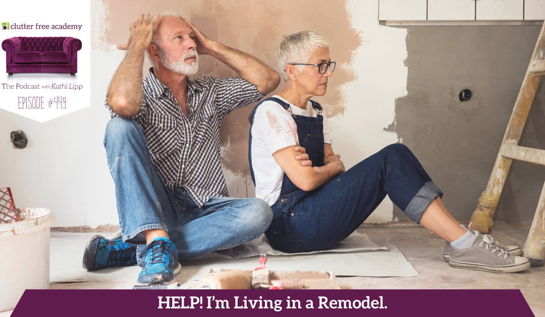 449 Help! I’m Living in a Remodel. What Should I do? Questions with Kelly and Kathi