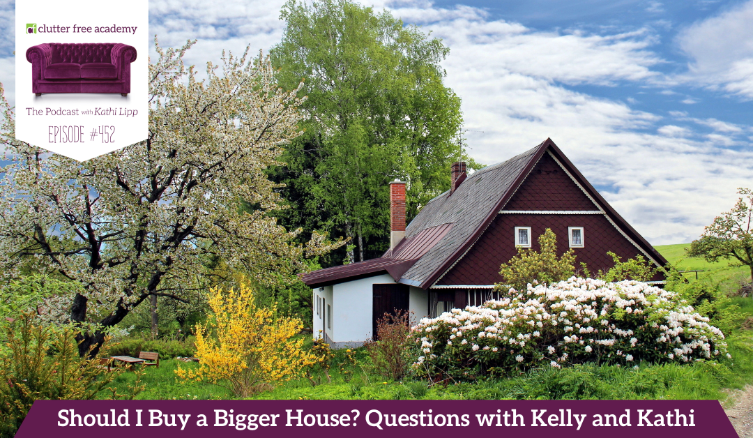 452 Should I Buy a Bigger House? Questions with Kelly and Kathi