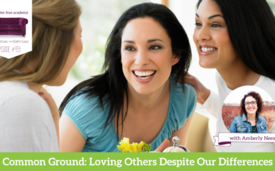 459 Common Ground Loving Others Despite Our Differences with Amberly Neese *Sponsored Podcast* May 4