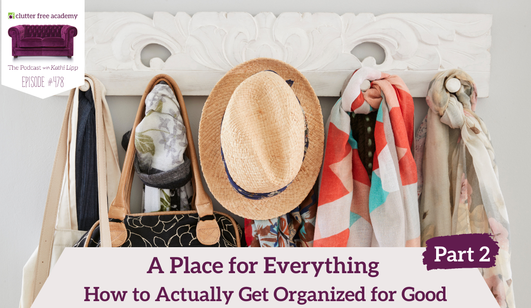 478 A Place for Everything How to Actually Get Organized for Good Part 2