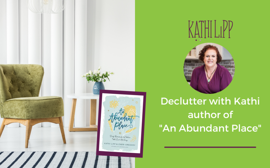 Declutter with Kathi and Learn about The Abundant Place