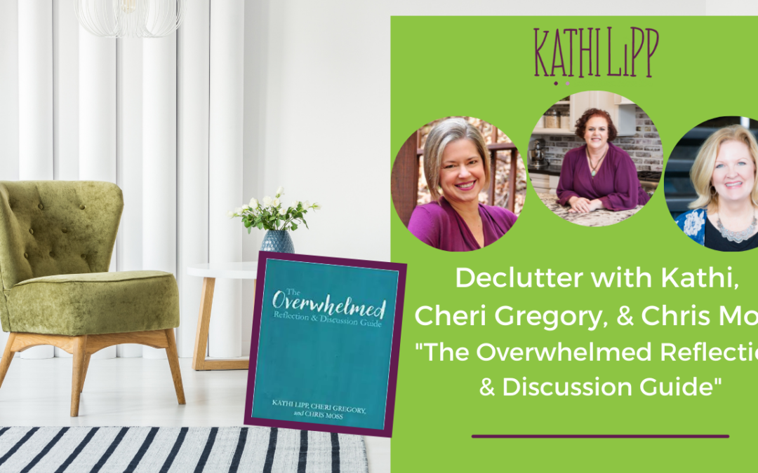 Declutter with Kathi and Overcome Being Overwhelmed with Special Guests Cheri Gregory and Chris Moss