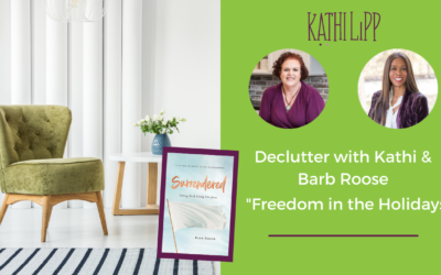 Declutter with Kathi and Discover Freedom in the Holidays with Special Guest Barb Roose