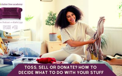 #550 Toss, Sell or Donate? How to Decide What to do with Your Stuff