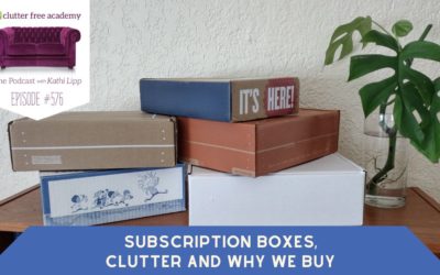 #576 Subscription Boxes, Clutter and Why We Buy