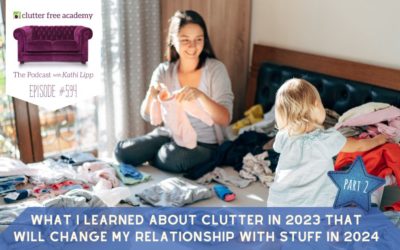 #594 What I Learned About Clutter in 2023 that Will Change My Relationship with Stuff in 2024 Part 2